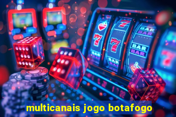 multicanais jogo botafogo